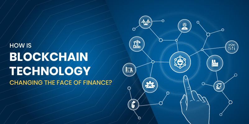 How is Blockchain Technology Changing the Face of Finance?