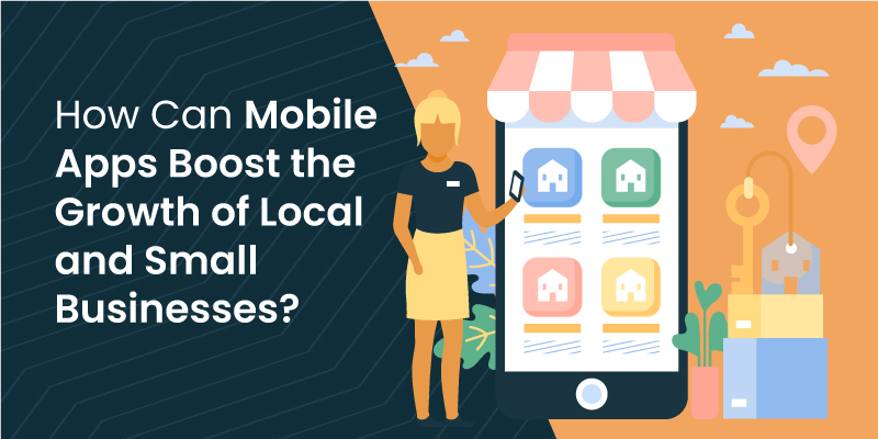 How Can Mobile Apps Boost the Growth of Local and Small Businesses?