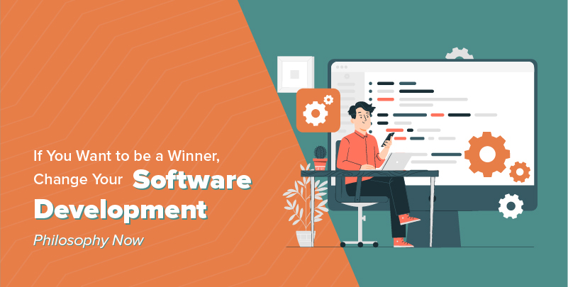 If You Want to be a Winner, Change Your Software Development Philosophy Now