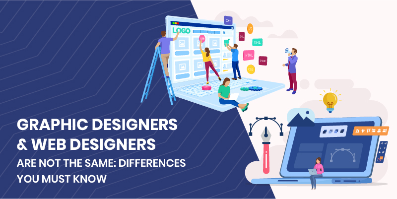 Graphic Designers and Web Designers Are Not the Same: Differences You Must Know