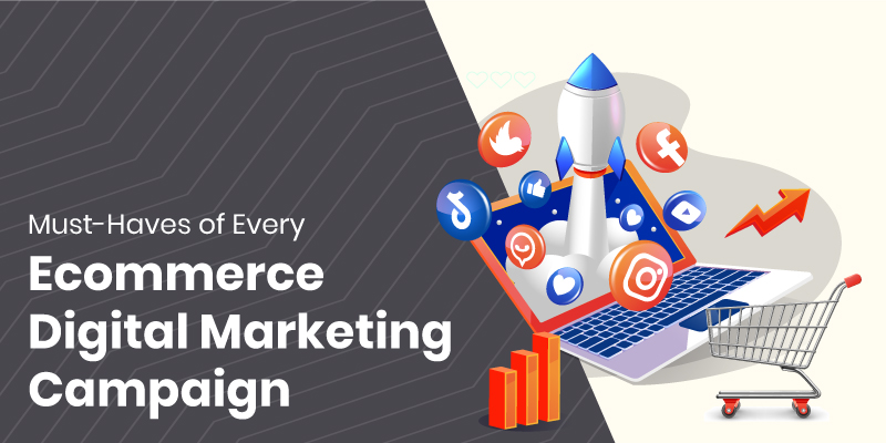 Must-Haves of Every Ecommerce Digital Marketing Campaign
