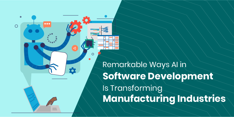 Remarkable Ways AI in Software Development Is Transforming Manufacturing Industries