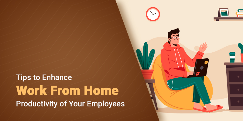 Tips to Enhance Work from Home Productivity of Your Employees