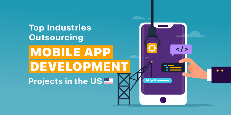 Top Industries Outsourcing Mobile App Development Projects in the US