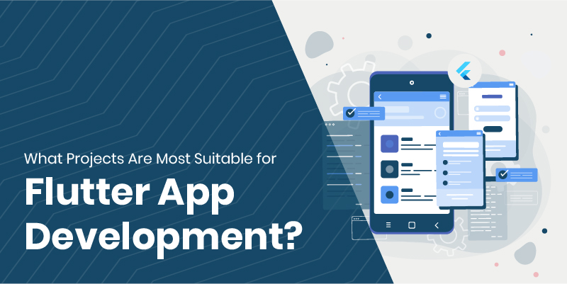 What Projects Are Most Suitable for Flutter App Development?