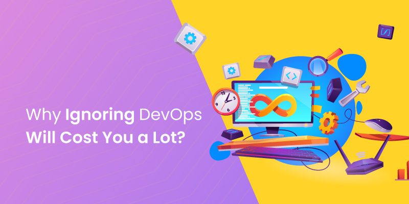 Why Ignoring DevOps Will Cost You a Lot?