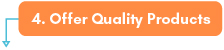 Offer Quality Products
