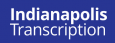 Indianapolis Transcription