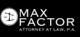 Max Factor Attorney at Law, P.A.