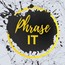 Phrase It