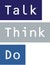Talk Think Do