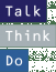 Talk Think Do