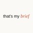 Thats My Brief