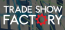 Trade Show Factory