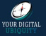 Your Digital Ubiquity
