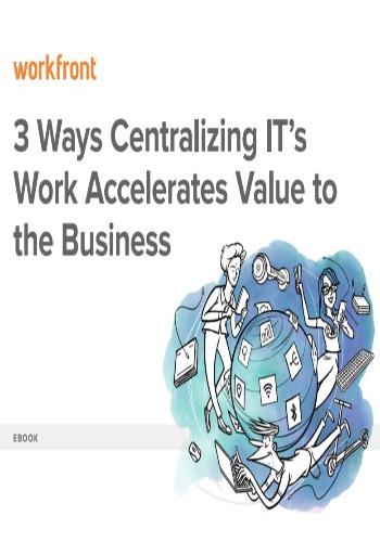 3 Ways Centralizing IT’s Work Accelerates Value to the Business