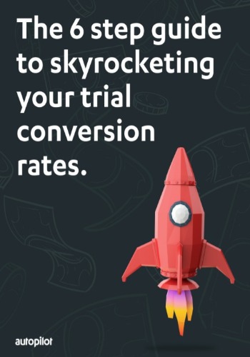 The 6 Step Guide To Skyrocketing Your Trial Conversion Rates.