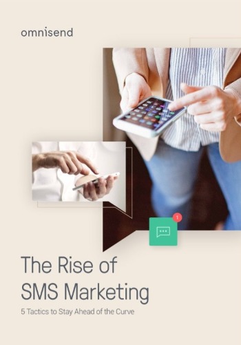 The Rise of SMS Marketing: 5 Tactics to Stay Ahead of the Curve