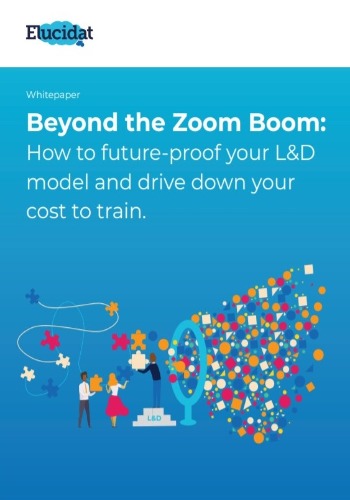 Beyond the Zoom Boom: How to future-proof your L&D model and drive down your cost to train