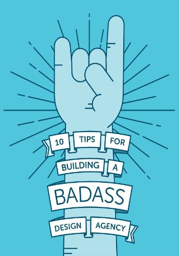 10 Tips For Building A Badass Design Agency