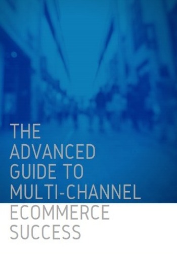 The Advanced Guide To Multi-Channel Ecommerce Sucess