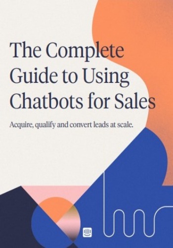 The Complete Guide to Using Chatbots for Sales
