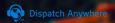 Dispatch Anywhere