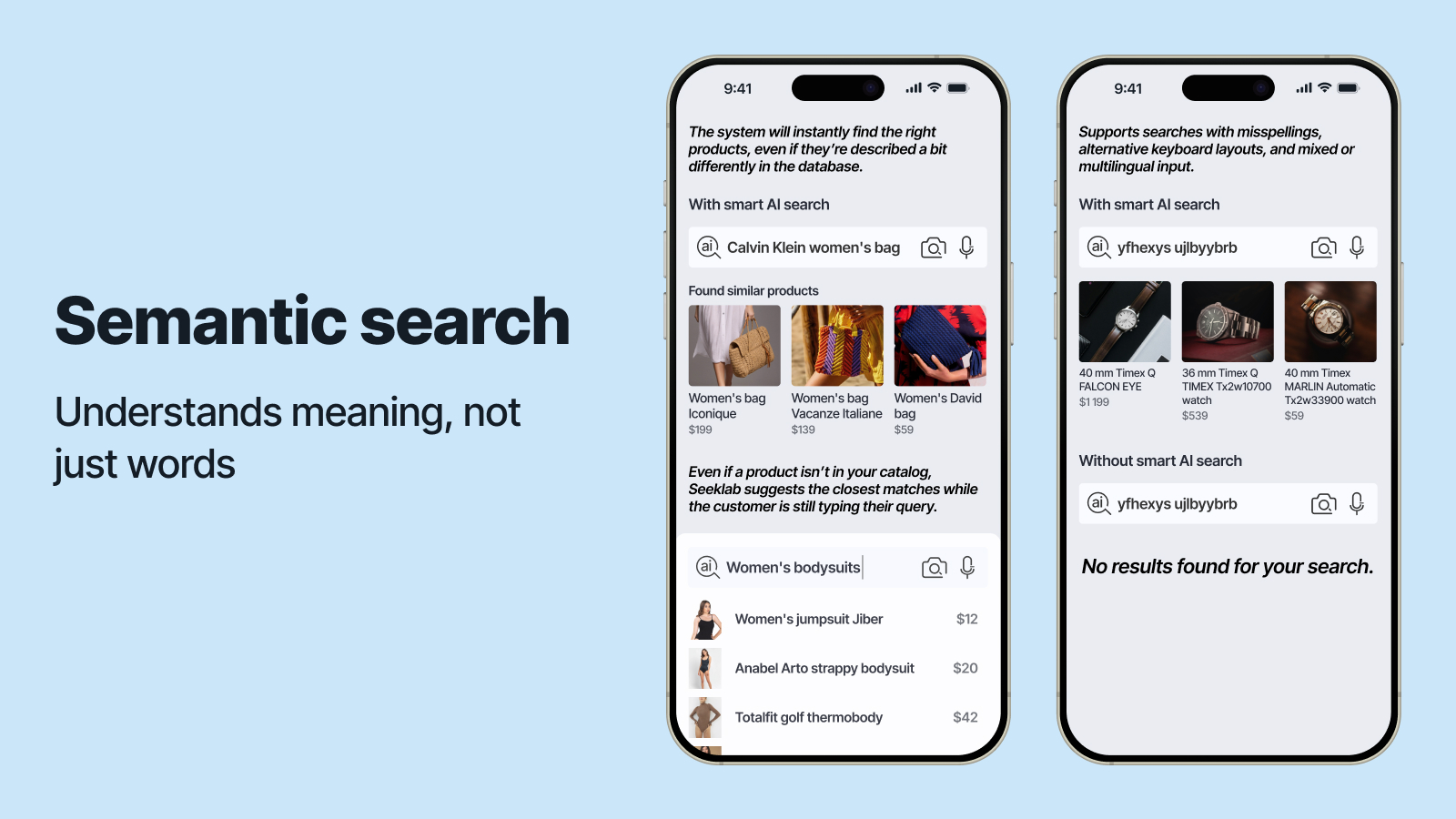 It delivers precise product results even with typos, synonyms, or vague descriptions, helping users find what they want faster.